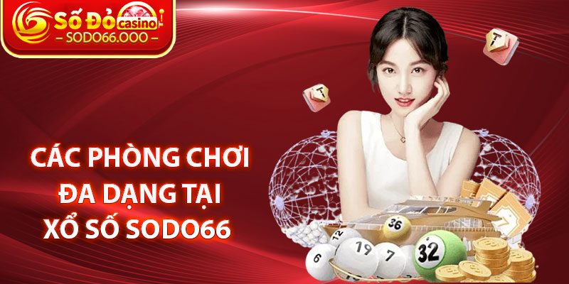 Các Phòng Chơi Đa Dạng Tại Xổ Số SODO66 
