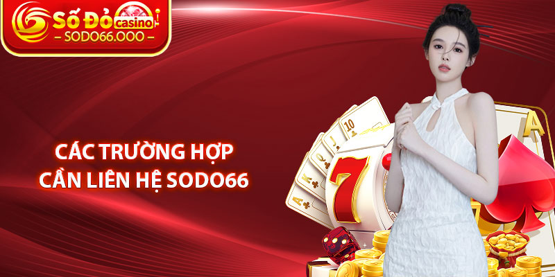 Các Trường Hợp Cần Liên Hệ SODO66 