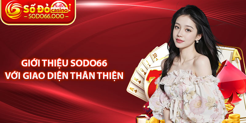 Giới Thiệu SODO66 Với Giao Diện Thân Thiện 