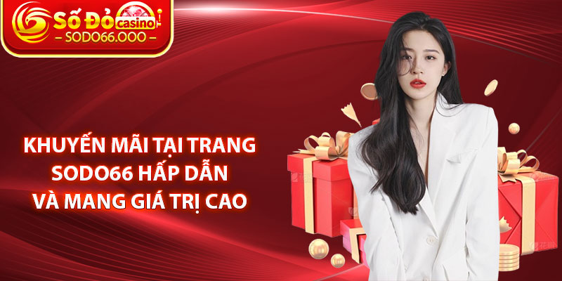 Khuyến mãi tại trang SODO66 hấp dẫn và mang giá trị cao 