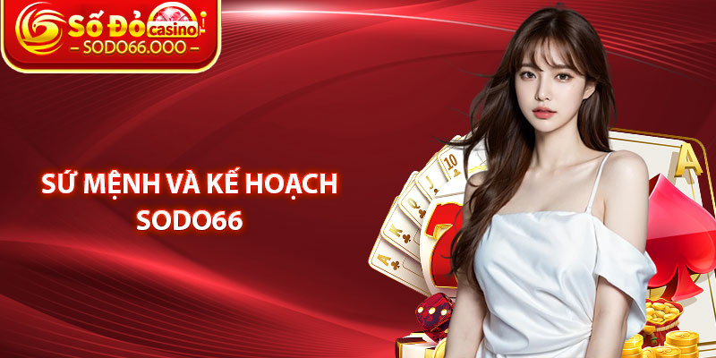 Sứ Mệnh Và Kế Hoạch SODO66 