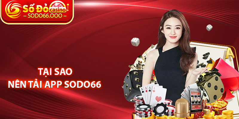  Tại Sao Nên Tải App SODO66 