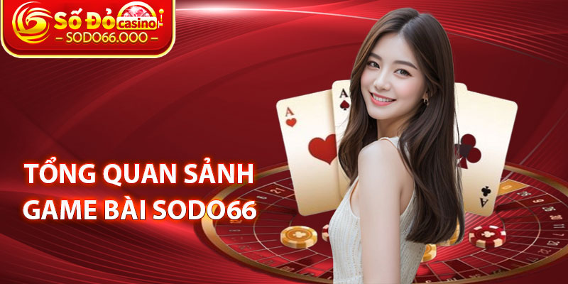 Tổng Quan Sảnh Game Bài SODO66 