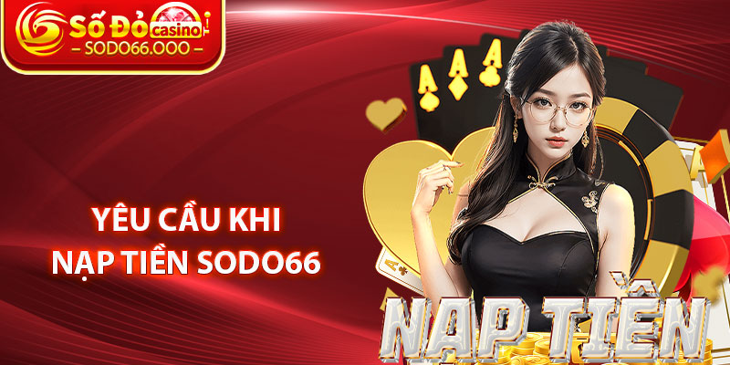 Yêu Cầu Khi Nạp Tiền SODO66 