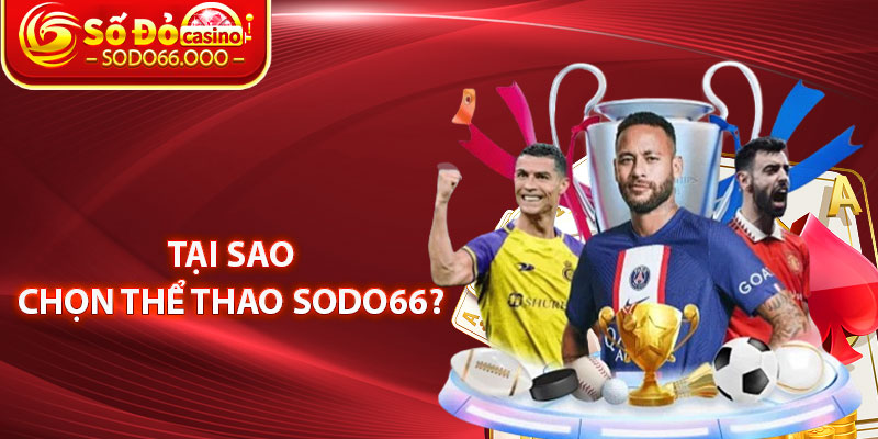 Tại Sao Chọn Thể Thao SODO66? 