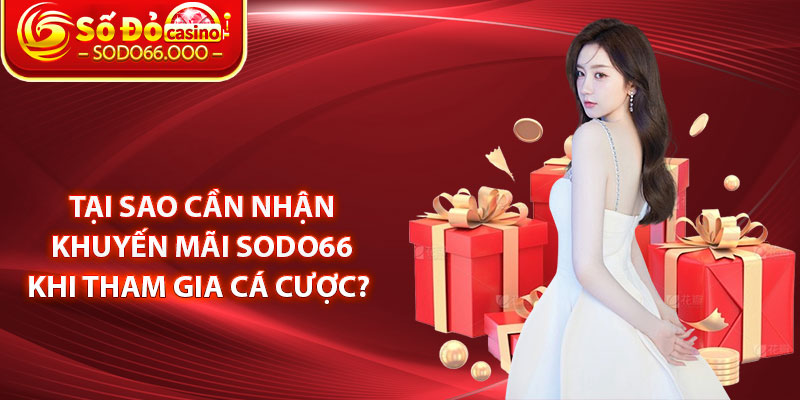 Tại sao cần nhận khuyến mãi SODO66 khi tham gia cá cược? 