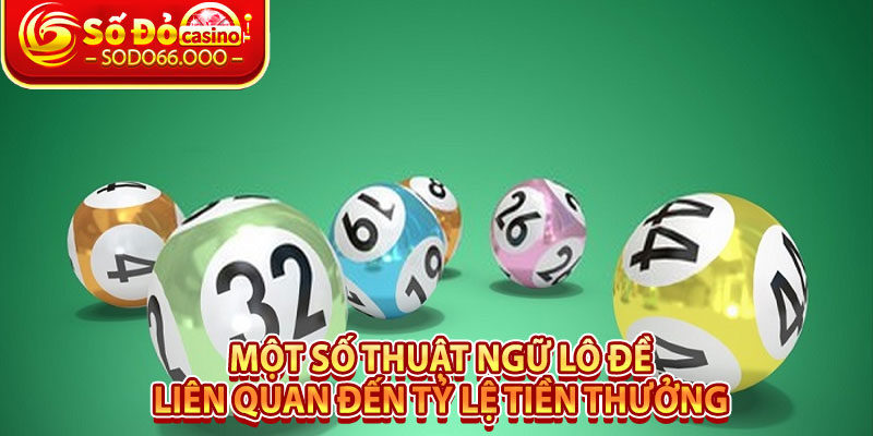 Một số thuật ngữ lô đề liên quan đến tỷ lệ tiền thưởng 